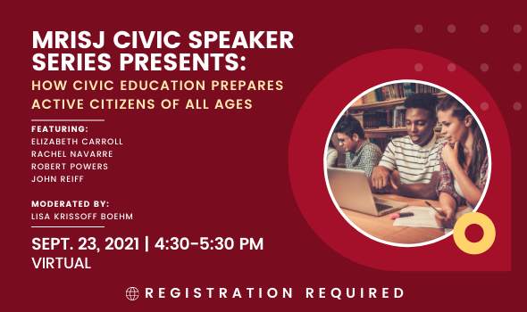 Event poster for MRISJ Civic Speaker Series: How Civic Education Prepares Active Citizens of All Ages on Thursday, September 23rd, 2021 from 4:30-5:30pm on Zoom. Poster is red with white text and features two students, one male and one female, collaborating and looking at a laptop.