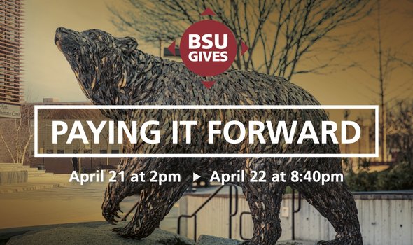 BSU Gives: Paying it Forward. April 21 at 2pm through april 22 at 8:40pm